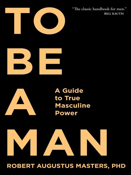 Title details for To Be a Man by Robert Augustus Masters, PhD - Available